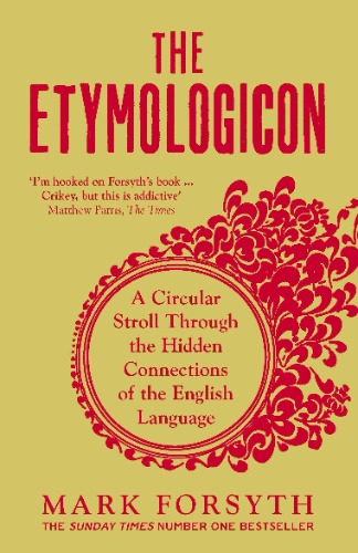 Etymologicon: A Circular Stroll Through the Hidden Connections of the English Language