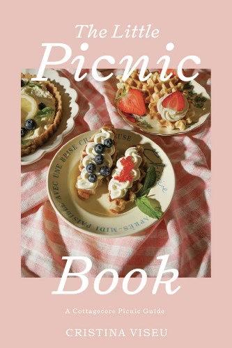 The Little Picnic Book: A Cottagecore Picnic Guide (Gathering Cookbook, Home Entertaining Gifts)