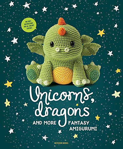 Unicorns, Dragons and More Fantasy Amigurumi: Bring 14 Magical Characters to Life! (1) (Unicorns, Dragons and More Amigurumi)