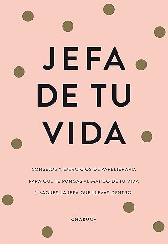 Jefa de tu vida: Consejos de papelterapia para que te pongas al mando de tu vida y saques la jefa que llevas dentro (No ficción ilustrados)