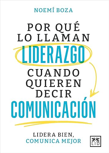 Por qué lo llaman liderazgo cuando quieren decir comunicación; Lidera bien, comunica mejor (Acción Empresarial)