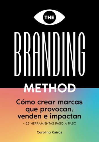 THE BRANDING METHOD: cómo crear marcas que provocan, venden e impactan: Una guía paso a paso con más de 25 herramientas prácticas, versión en español
