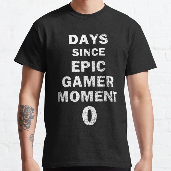 Days Since Epic Gamer Moment 0 White Text Distressed  Classic T-Shirt by bebopboop