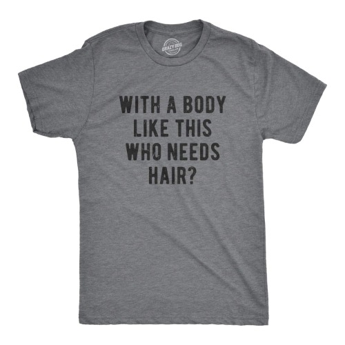 Mens With A Body Like This Who Needs Hair Tshirt Funny Balding Dad Bod Tee