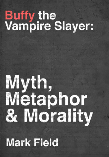 Buffy the Vampire Slayer: Myth, Metaphor & Morality