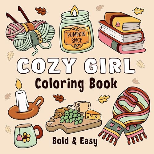 Cozy Girl Coloring Book: Bold and Easy Hygge Inspired Designs for Adults and Teens. Simple, Cute Illustrations with Thick Lines (Cozy Girl Series)