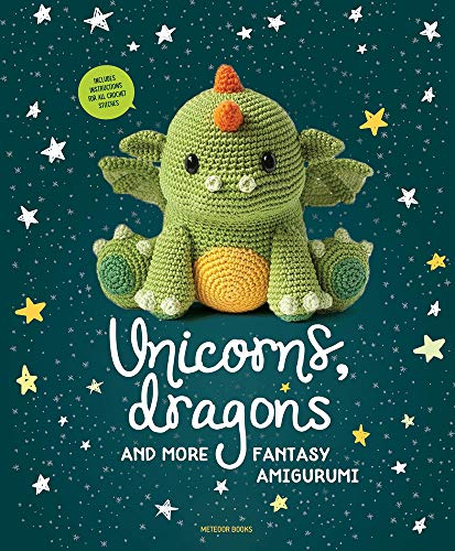 Unicorns, Dragons and More Fantasy Amigurumi: Bring 14 Magical Characters to Life! (Unicorns, Dragons and More Amigurumi): Bring 14 Magical Characters to Life! Volume 1