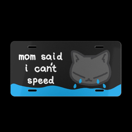 mom said i can't speed kitty ~ vanity license plate (made to order) | 12" × 6"