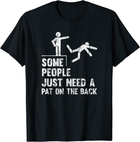 Some People Just Need A Pat On The Back T-Shirt