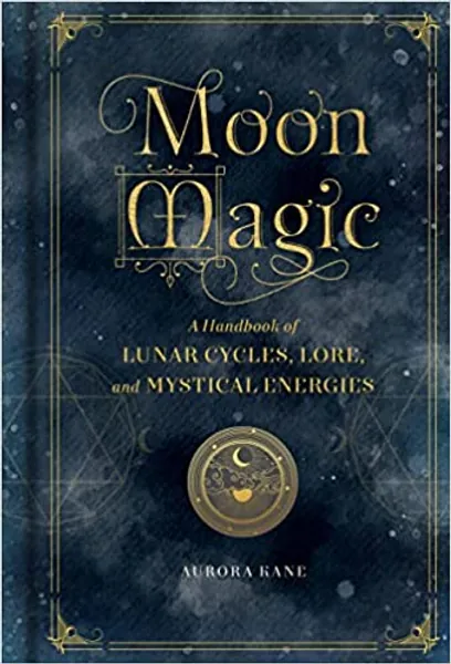 Moon Magic: A Handbook of Lunar Cycles, Lore, and Mystical Energies (Volume 3) (Mystical Handbook, 3) - Hardcover