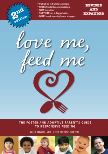 Love Me, Feed Me: The Foster and Adoptive Parent's Guide to Responsive Feeding