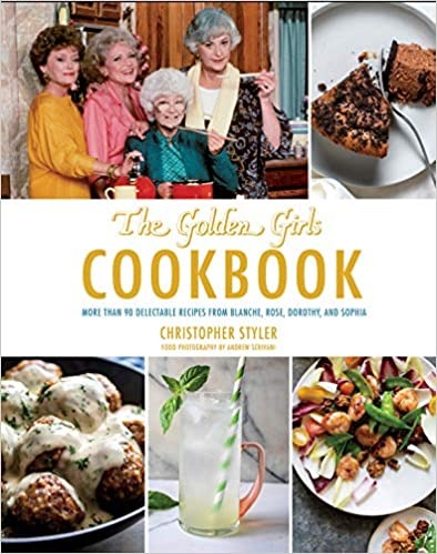 The Golden Girls Cookbook: More than 90 Delectable Recipes from Blanche, Rose, Dorothy, and Sophia (ABC) - Hardcover