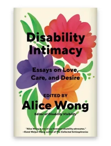 Soft Cover Book | Disability Intimacy: Essays on Love, Care, and Desire a book by Alice Wong