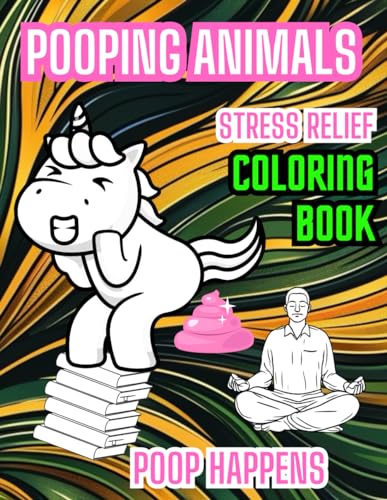 Coloring Book - Pooping Animals: Poop Happens - Big Value - 100+ Pages, Calming Funny & Simple - Stress, Depression & Anxiety Relief