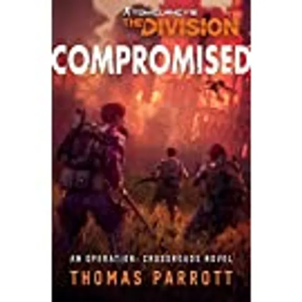 Tom Clancy's The Division: Compromised: An Operation: Crossroads Novel