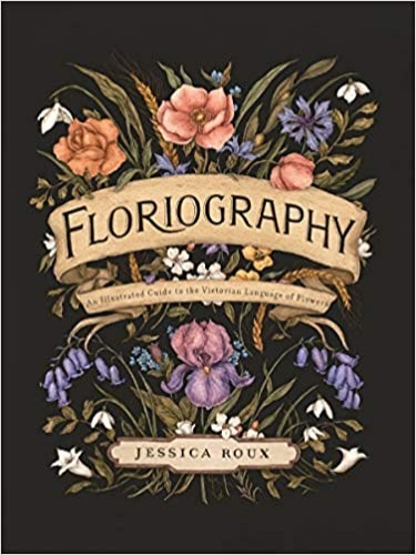 Floriography: An Illustrated Guide to the Victorian Language of Flowers - Hardcover, Illustrated