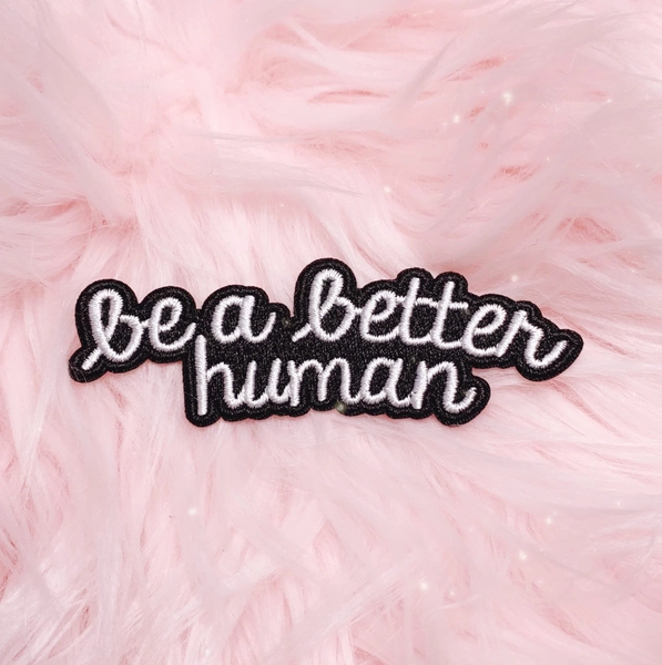 Be a Better Human Black and White Quote Patch - Iron On Patch - Embroidery Applique Letters - Patches for Jackets - Wildflower + Co.