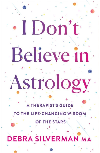 I Don't Believe in Astrology: A Therapist's Guide to the Life-Changing Wisdom of the Stars|Hardcover