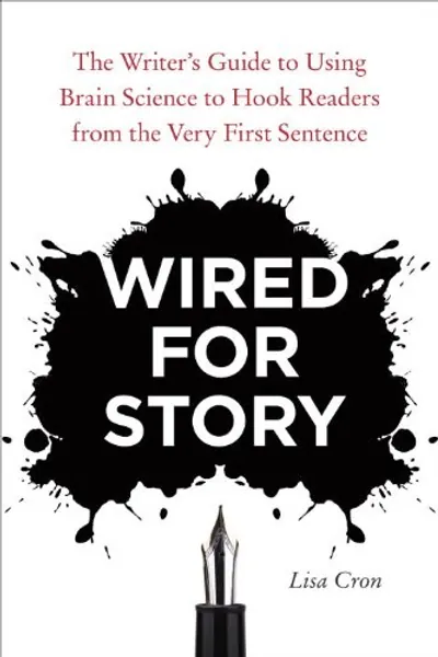 Wired for Story: The Writer's Guide to Using Brain Science to Hook Readers from the Very First Sentence