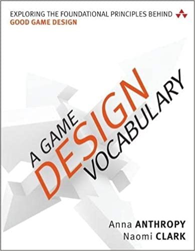 Game Design Vocabulary, A: Exploring the Foundational Principles Behind Good Game Design - Kindle