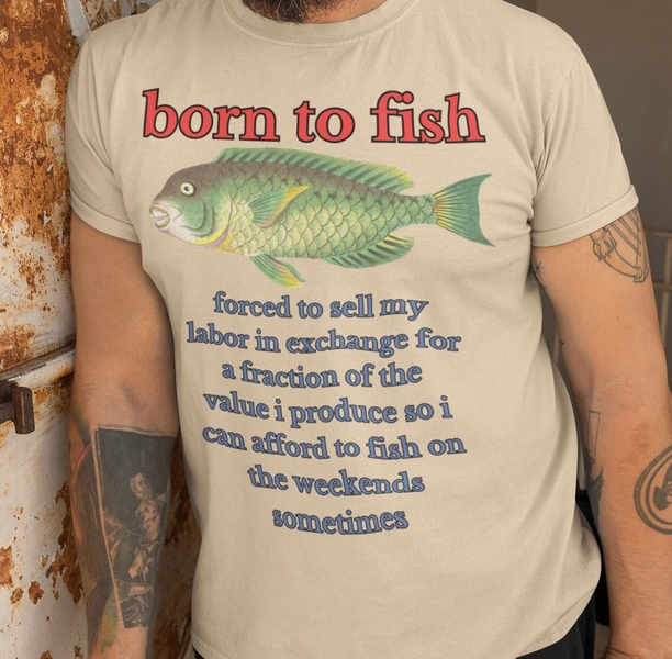 Born to Fish Forced to Sell My Labor