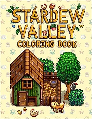 Stardew Valley Coloring Book: A Stunning Book With Lots Of Stardew Valley Images. An Effective Way For Relaxation And Stress Relief
