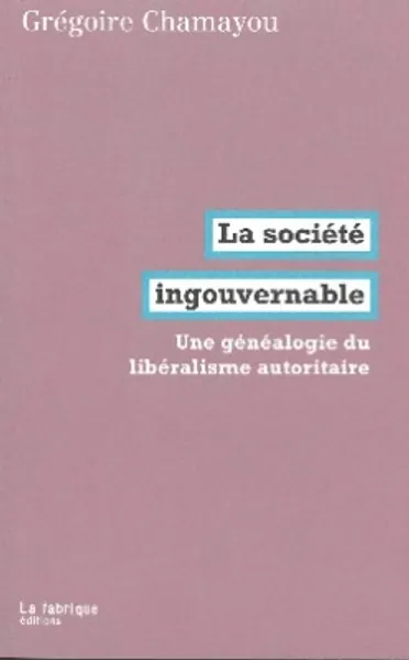 La Société ingouvernable: Une généalogie du libéralisme autoritaire