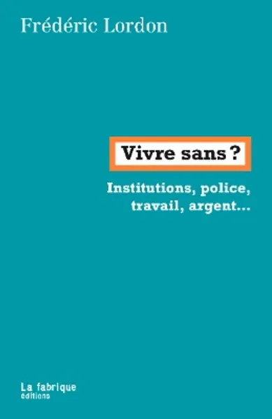 Vivre sans ?: Autorité, institution, économie...