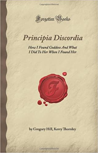 Principia Discordia: How I Found Goddess And What I Did To Her When I Found Her (Forgotten Books) - Paperback