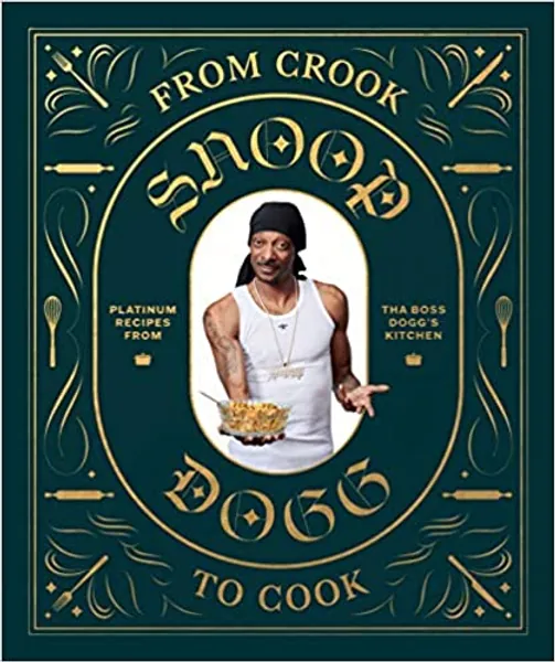 From Crook to Cook: Platinum Recipes from Tha Boss Dogg's Kitchen (Snoop Dogg Cookbook, Celebrity Cookbook with Soul Food Recipes) (Snoop Dog x Chronicle Books) - 