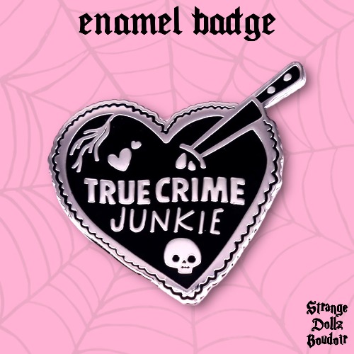 True Crime Junkie enamel pin badge, Strange Dollz Boudoir