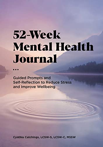 52-Week Mental Health Journal: Guided Prompts and Self-Reflection to Reduce Stress and Improve Wellbeing
