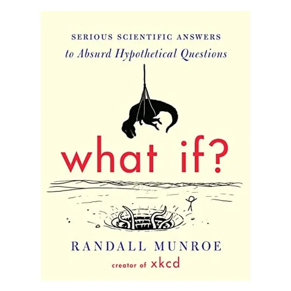 
                            What If?: Serious Scientific Answers to Absurd Hypothetical Questions
                        