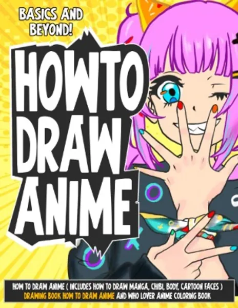 How to Draw Anime ( Includes How to Draw Manga, Chibi, Body, Cartoon Faces ) Drawing Book How to Draw Anime and who lover Anime Coloring Book (How to Draw Anime and Manga)