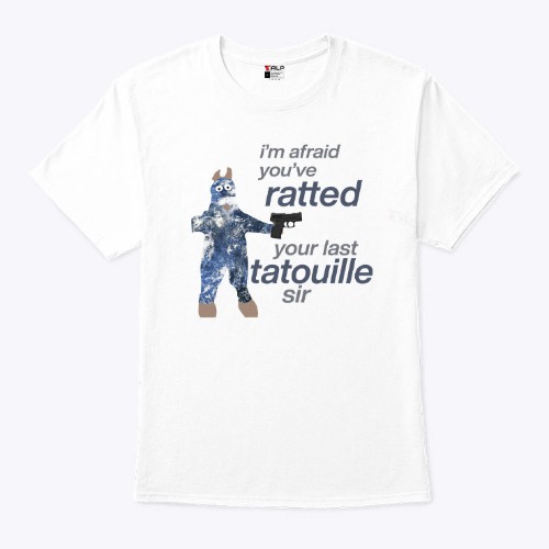 tshirtatlowprice.com I'm Afraid You've Ratted Your Last Tatouille Sir T-shirt