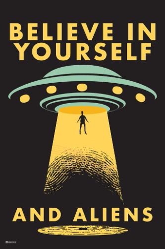 Believe in Yourself and Aliens Funny UFO Abduction I Want to Believe Science Fiction SciFi Room Decor Outer Space Ship Motivational Poster Cool Wall Decor Art Print Poster 12x18 - Poster 12x18