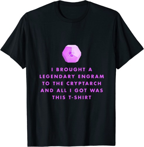 Gamer T-Shirt - Legendary Engrams to the Cryptarch T-Shirt