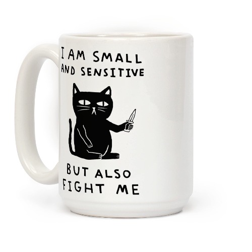 LookHUMAN I Am Small And Sensitive But Also Fight Me Cat White 15 Ounce Ceramic Coffee Mug - 