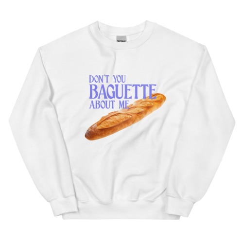 Don't You Baguette About Me Sweatshirt - White / 2XL