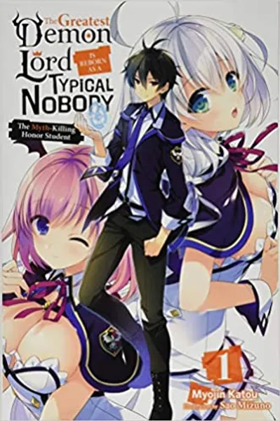The Greatest Demon Lord Is Reborn as a Typical Nobody, Vol. 1 (light novel): The Myth-Killing Honor Student (The Greatest Demon Lord Is Reborn as a Typical Nobody (light novel), 1)