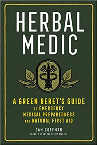 Herbal Medic: A Green Beret's Guide to Emergency Medical Preparedness and Natural First Aid - Paperback