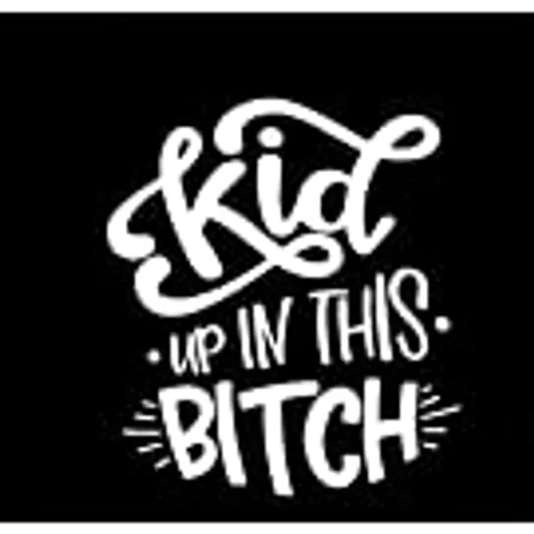 CCI Kid Up in This Bitch Funny Decal Vinyl Sticker|Cars Trucks Vans Walls Laptop| White |6.5 x 5.75 in|CCI1429
