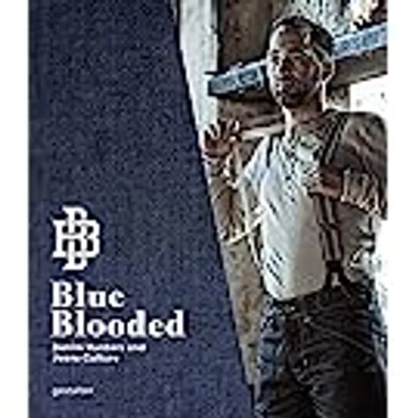 Blue Blooded: Denim Hunters and Jeans Culture
