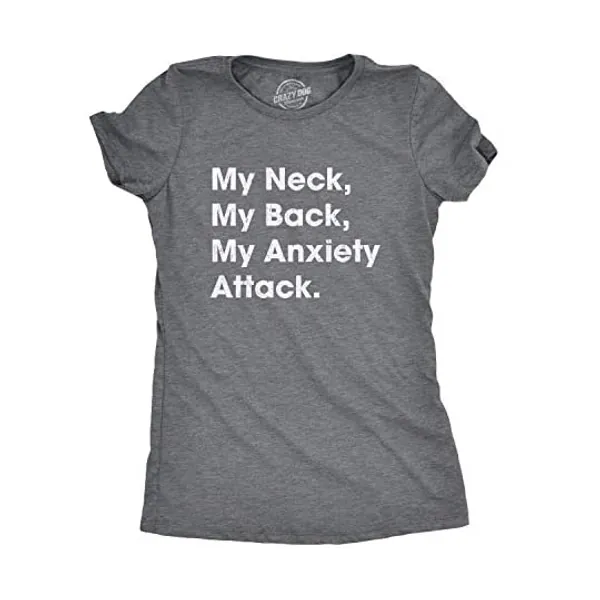 
                            Crazy Dog T-Shirts Womens My Neck My Back My Anxiety Attack Tshirt Funny Self Mocking Tee for Ladies
                        