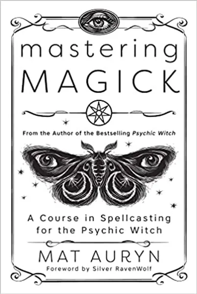 Mastering Magick: A Course in Spellcasting for the Psychic Witch - Paperback