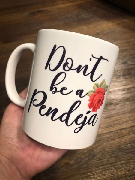 Don't be a pendeja mug