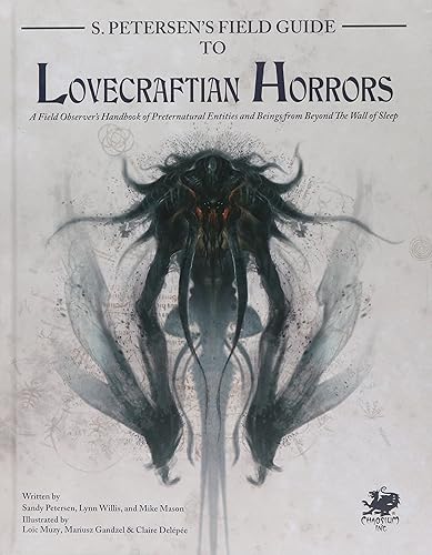 S. Petersen's Field Guide to Lovecraftian Horrors: A Field Observer's Handbook of Preternatural Entities and Beings from Beyond the Wall of Sleep