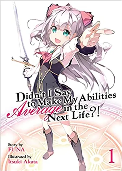 Didn't I Say to Make My Abilities Average in the Next Life?! (Light Novel) Vol. 1 - Paperback