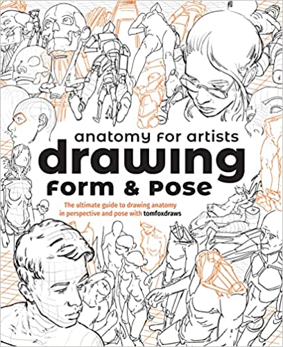 Anatomy for Artists: Drawing Form & Pose: The ultimate guide to drawing anatomy in perspective and pose with tomfoxdraws - Paperback