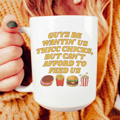 Guys Be Wantin' Us Thicc Chicks Mug 15 oz - White / One Size